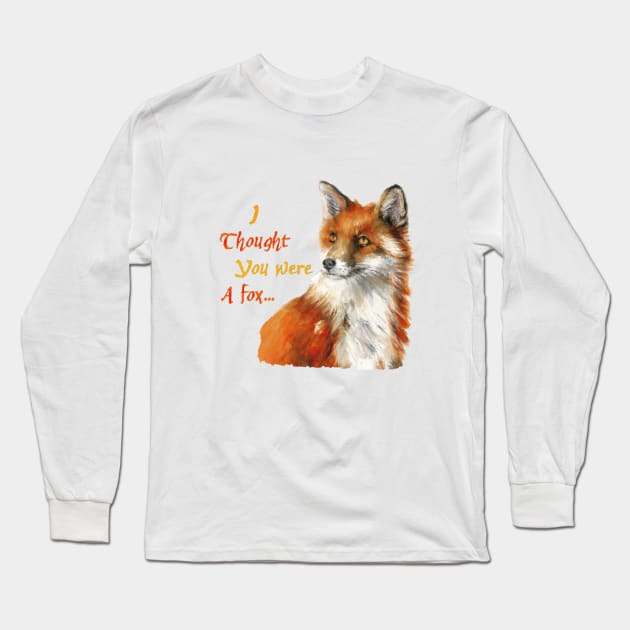 I Thought You Were a Fox...(2) Long Sleeve T-Shirt by funhousejen